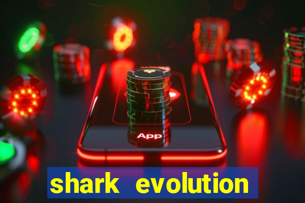 shark evolution dinheiro infinito